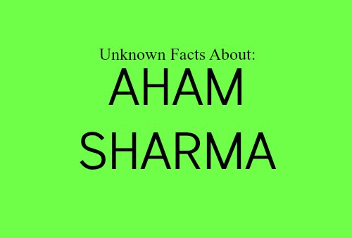 Aham Sharma Unknown Facts