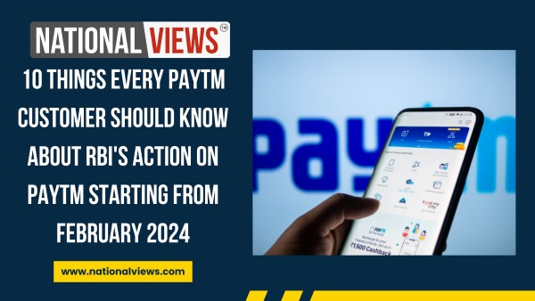 10 Things PayTM Customer Should Know about RBI's Action on PayTM w.e.f February 2024