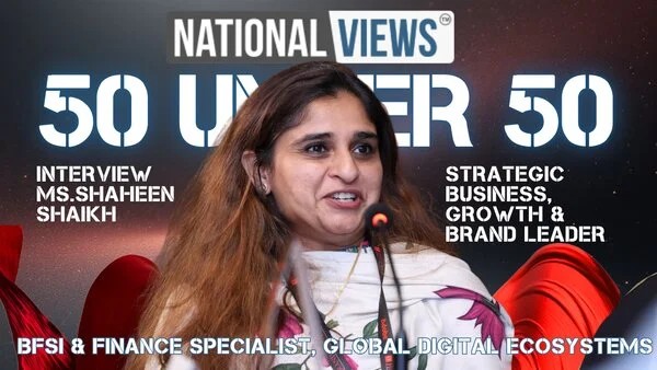 Interview With Shaheen Shaikh: BFSI & Fintech Specialist | NationalViews 50 Under 50
